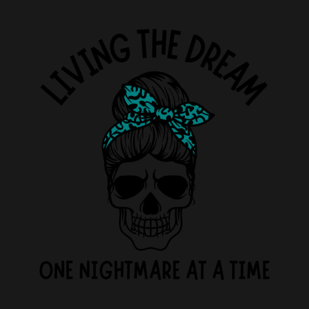 Living The Dream One Nightmare At A Time by The WYLD Tribe