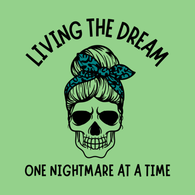 Living The Dream One Nightmare At A Time by The WYLD Tribe