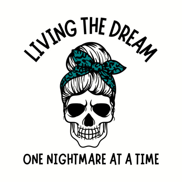 Living The Dream One Nightmare At A Time by The WYLD Tribe