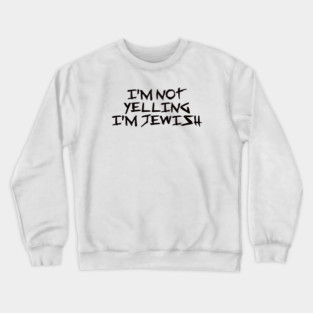 I’m Not Yelling, I’m Jewish – Funny Viral Trending Jew Holiday Gift Crewneck Sweatshirt