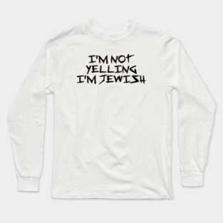 I’m Not Yelling, I’m Jewish – Funny Viral Trending Jew Holiday Gift Long Sleeve T-Shirt