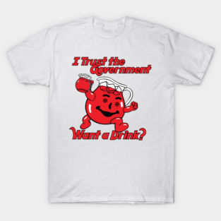 Kool-Aid I Trust the Government Want a Drink Parody T-Shirt