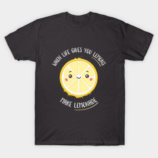 When life gives you lemons make lemonade T-Shirt