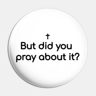But did you pray about it? Pin