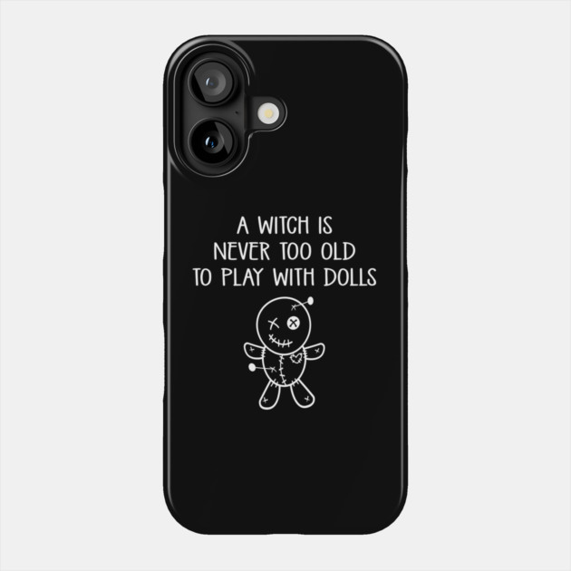A Witch is Never too Old to Play with Dolls Cheeky Witch® Phone Case by Cheeky Witch