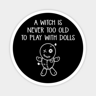 A Witch is Never too Old to Play with Dolls Cheeky Witch® Magnet