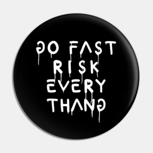go fast risk everything Pin