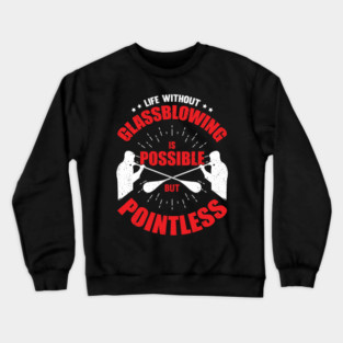 Glassblowing Hobby Glassworker Glassblower Gift Crewneck Sweatshirt
