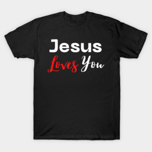 Jesus Loves You T-Shirt
