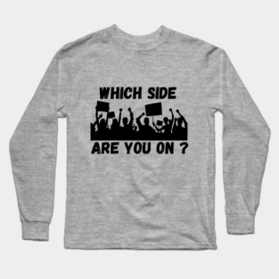 Which Side are you On? Long Sleeve T-Shirt