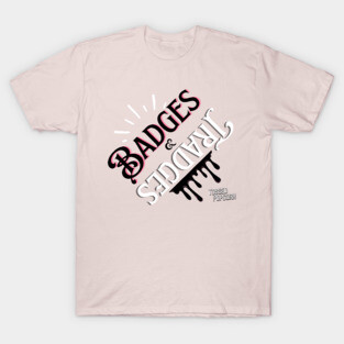 Badges & Tradges T-Shirt