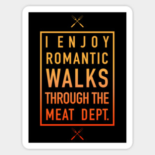 Romantic Walks Through The Meat Dept. - Humorous Sticker
