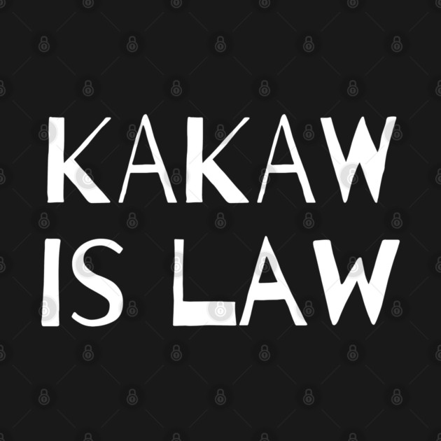 KaKaw Is Law by Litehouse Tees