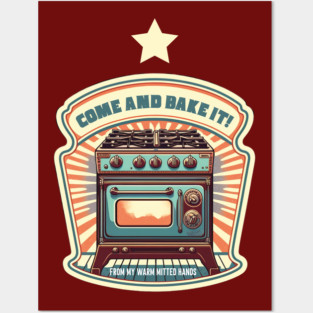 Come and Bake It! Posters and Art