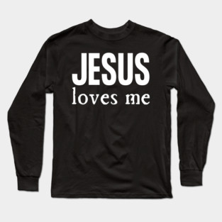Jesus Loves Me Long Sleeve T-Shirt