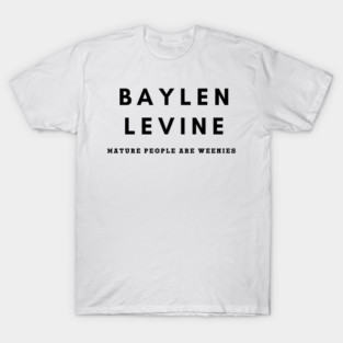 Baylen Levine - Mature People Are Weenies T-Shirt