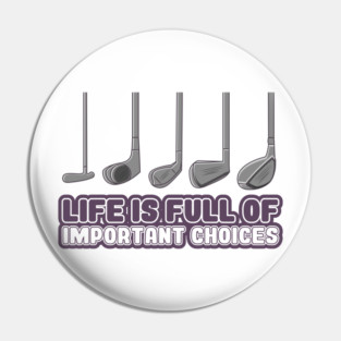 'Life Is Full of Important Choices' Golfing Gift Pin