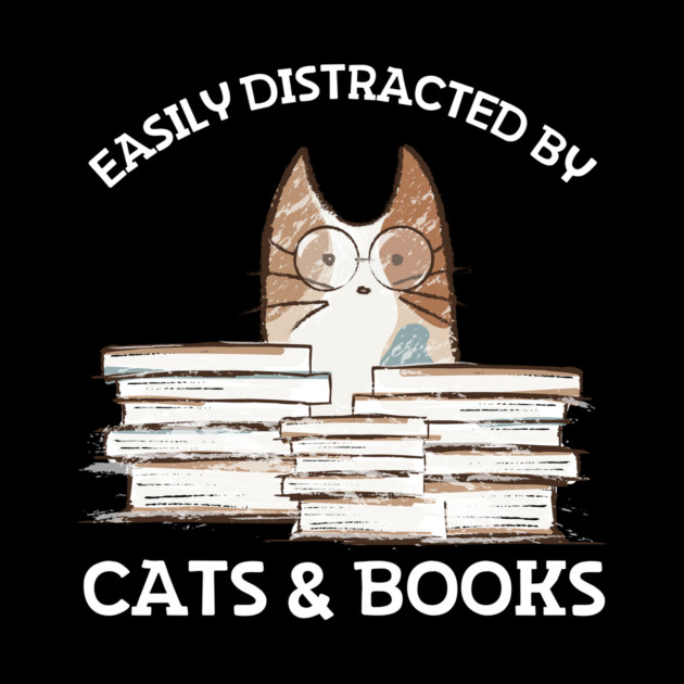Easily Distracted By Cats And Books by The WYLD Tribe