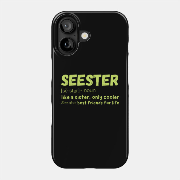 Seester Definition Like A Sister But Cooler Phone Case by The WYLD Tribe