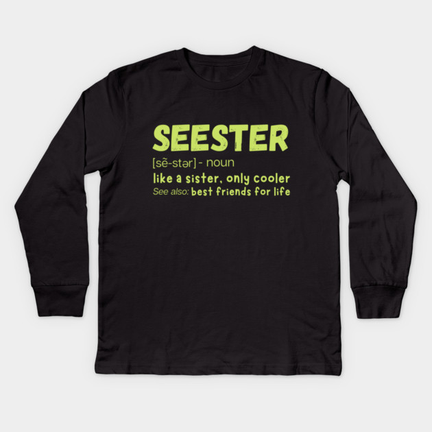 Seester Definition Like A Sister But Cooler Kids Long Sleeve T-Shirt by The WYLD Tribe