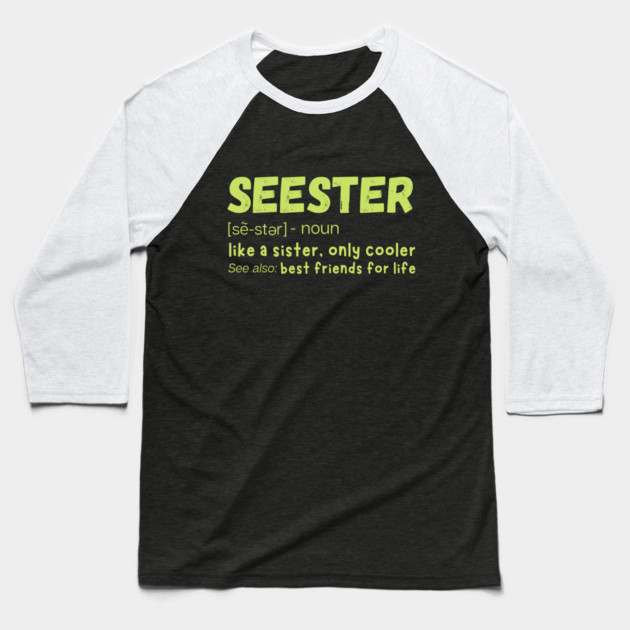 Seester Definition Like A Sister But Cooler Baseball T-Shirt by The WYLD Tribe
