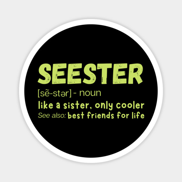 Seester Definition Like A Sister But Cooler Magnet by The WYLD Tribe