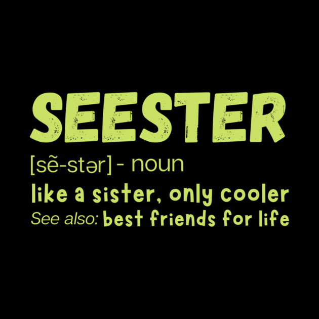 Seester Definition Like A Sister But Cooler by The WYLD Tribe