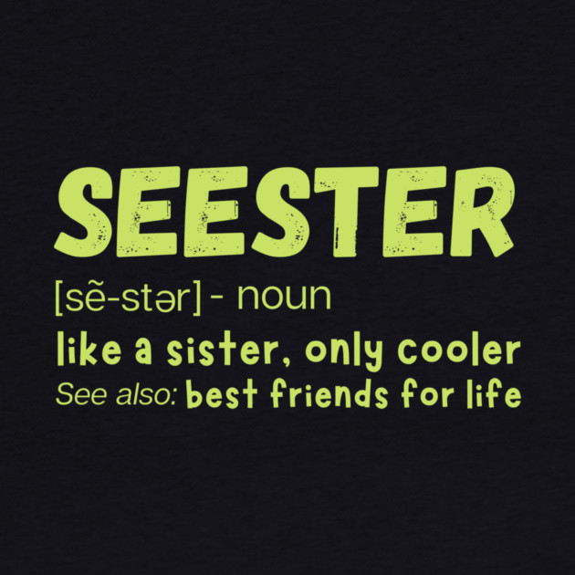 Seester Definition Like A Sister But Cooler by The WYLD Tribe