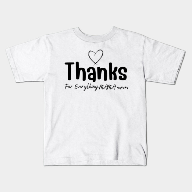 Thanks For Everything Mama Kids T-Shirt by yangho