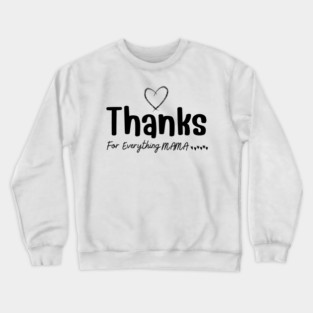 Thanks For Everything Mama Crewneck Sweatshirt