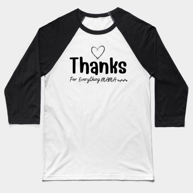 Thanks For Everything Mama Baseball T-Shirt by yangho