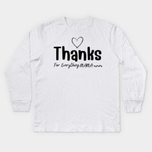 Thanks For Everything Mama Kids Long Sleeve T-Shirt