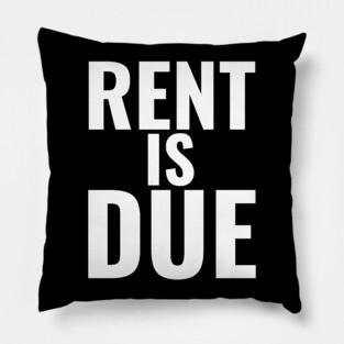 Rent Is Due Pillow