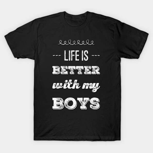 Life is better with my boys Funny family funny mom dad mother mama - Main Image