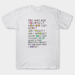 You-May-Ask-Yourself T-Shirt