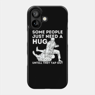 Some People Just Need A Hug Funny Jiu Jitsu Gift Phone Case