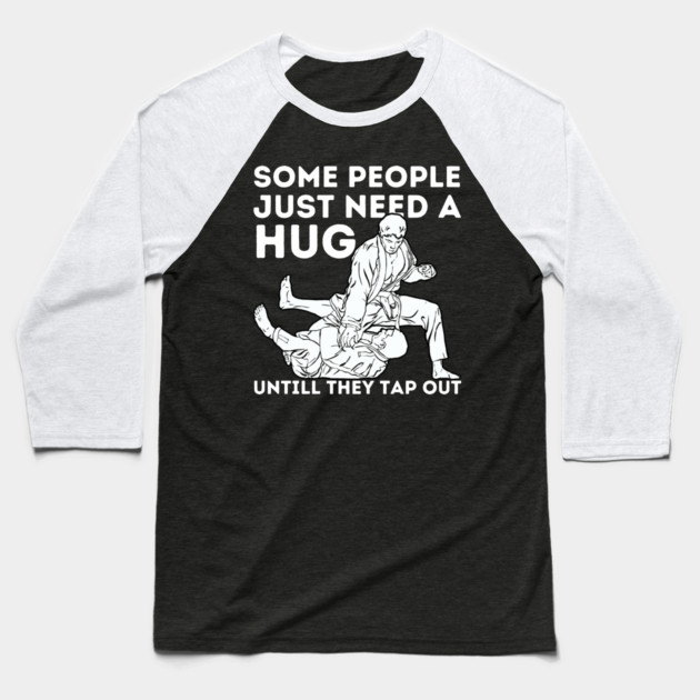 Some People Just Need A Hug Funny Jiu Jitsu Gift Baseball T-Shirt by The WYLD Tribe