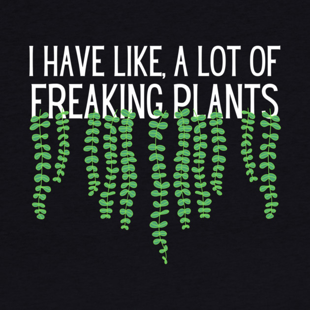 I Have Like A Lot Of Freaking Plants by The WYLD Tribe