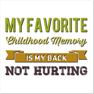 My favorite childhood memory is my back not hurting midlife crisis Funny millennials quotes Posters and Art