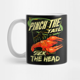 Crawfish Boil Pinch The Tail Suck The Head Funny Humor Mug
