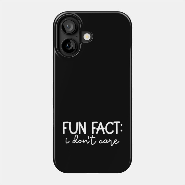 Fun Fact: I Don't Care Phone Case by UrbanLifeApparel