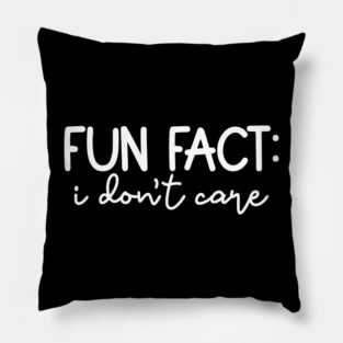 Fun Fact: I Don't Care Pillow