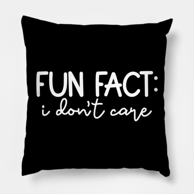 Fun Fact: I Don't Care Pillow by UrbanLifeApparel