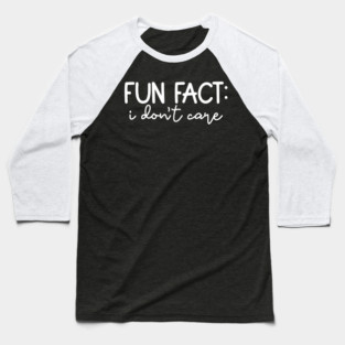 Fun Fact: I Don't Care Baseball T-Shirt