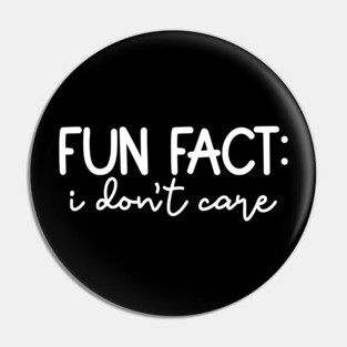 Fun Fact: I Don't Care Pin