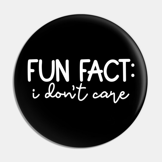 Fun Fact: I Don't Care Pin by UrbanLifeApparel