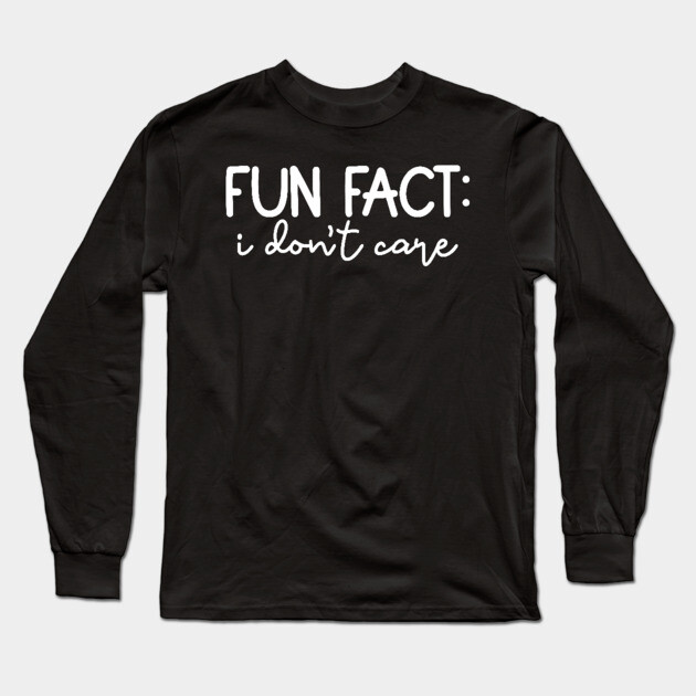 Fun Fact: I Don't Care Long Sleeve T-Shirt by UrbanLifeApparel