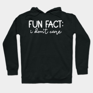 Fun Fact: I Don't Care Hoodie