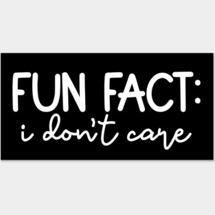 Fun Fact: I Don't Care Posters and Art