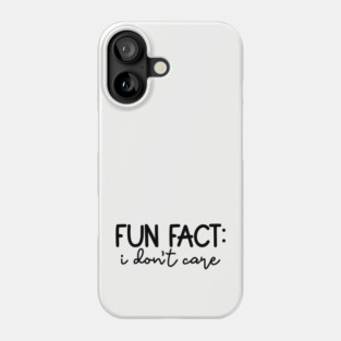 Fun Fact: I Don't Care, Sarcastic Design Phone Case